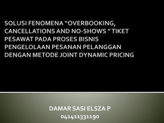 DAMAR SASI ELSZA P
041411331190
 