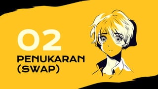 PENUKARAN
(SWAP)
02
 
