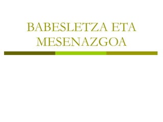BABESLETZA ETA MESENAZGOA 