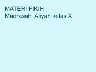 MATERI FIKIH
Madrasah Aliyah kelas X
 