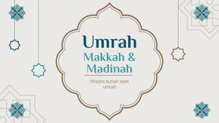Umrah
Makkah &
Madinah
Wisata sunah saat
umrah
 