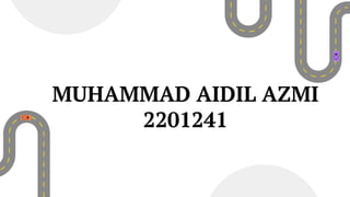 MUHAMMAD AIDIL AZMI
2201241
 