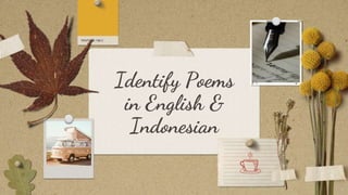 Identify Poems
in English &
Indonesian
 