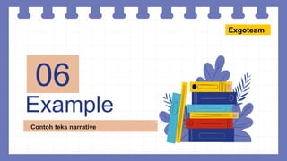 Example
06
Contoh teks narrative
Exgoteam
 