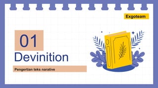 Devinition
01
Pengertian teks narative
Exgoteam
 