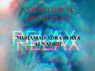 CONDITIONAL
SENTENCES
MUHAMAD ADRA SURYA
ALNADHIF
 