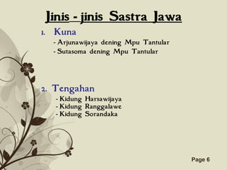 Click here to download this powerpoint template : Brown Floral Background Free Powerpoint Template
For more : Templates For Powerpoint
Page 6
Jinis - jinis Sastra Jawa
1. Kuna
- Arjunawijaya dening Mpu Tantular
- Sutasoma dening Mpu Tantular
2. Tengahan
- Kidung Harsawijaya
- Kidung Ranggalawe
- Kidung Sorandaka
 