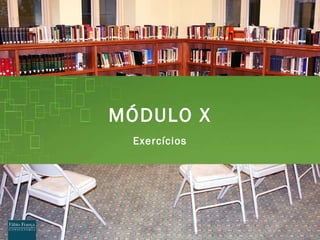 M ÓDULO X Exerc ícios 