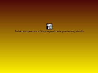 Budak perempuan umur 2 thn menjawab pertanyaan tentang islam.flv
 
