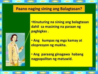 Paano naging sining ang Balagtasan?

        •Itinuturing na sining ang balagtasan
        dahil sa masining na paraan ng
        pagbigkas .

        • Ang kumpas ng mga kamay at
        ekspresyon ng mukha.

        • Ang paraang ginagawa habang
        nagpapalitan ng matuwid.
 