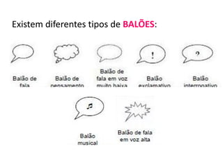 Existem diferentes tipos de BALÕES:
 