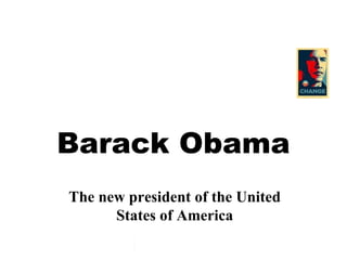 Barack Obama The new president of the United States of America Tags:  Barack Obama ,                                                                                                                  