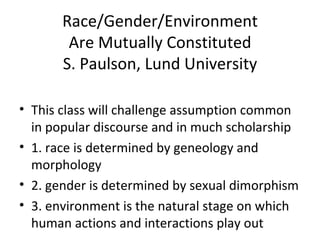 Race/Gender/Environment Are Mutually Constituted S. Paulson, Lund University ,[object Object],[object Object],[object Object],[object Object]