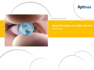 Private and Confidential




Basel III impact on Indian Banks
February 2011
 