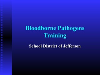 Bloodborne Pathogens
Training
School District of JeffersonSchool District of Jefferson
 