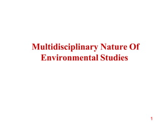 Multidisciplinary Nature Of
Environmental Studies
1
 