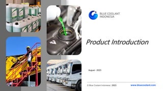 © Blue Coolant Indonesia | 2023 www.bluecoolant.com
August - 2023
Product Introduction
 