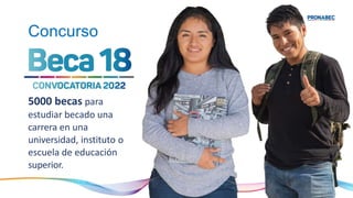 Concurso
5000 becas para
estudiar becado una
carrera en una
universidad, instituto o
escuela de educación
superior.
 