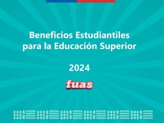 Beneficios Estudiantiles
para la Educación Superior
2024
 