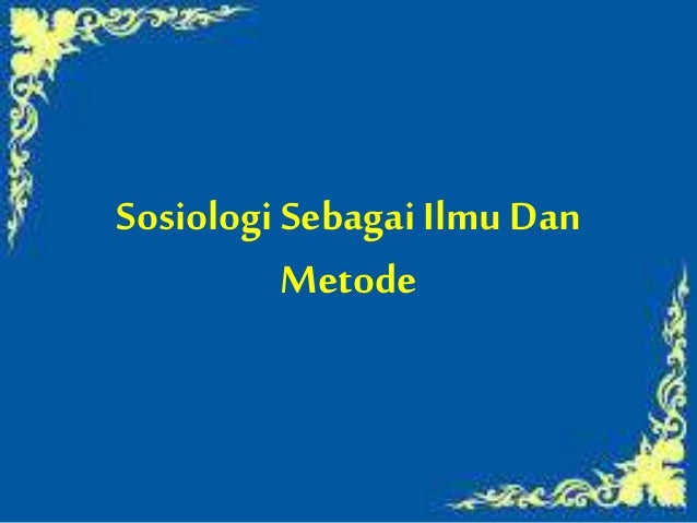 Sosiologi Sebagai Ilmu Dan Metode