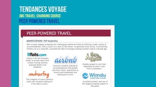 Tendances voyage
JWC Travel: Changing Course
Peer powered travel
 