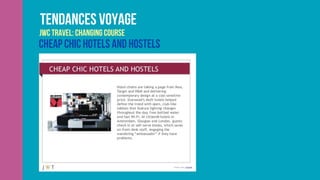 Tendances voyage
JWC Travel: Changing Course
Cheap chic hotels and hostels
 