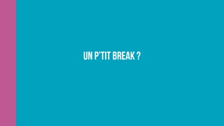 Un p’tit break ?
 