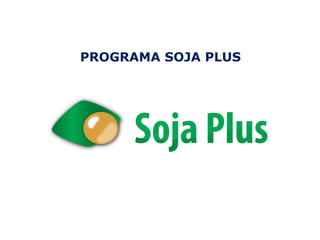 PROGRAMA SOJA PLUS
 