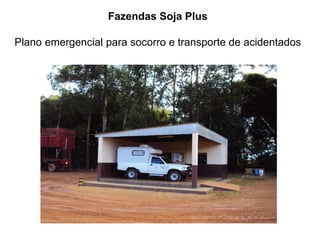 Plano emergencial para socorro e transporte de acidentados
Fazendas Soja Plus
 