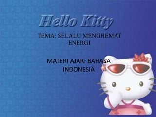 TEMA: SELALU MENGHEMAT
ENERGI
MATERI AJAR: BAHASA
INDONESIA
 