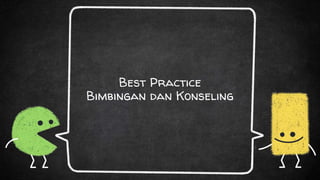 Best Practice
Bimbingan dan Konseling
 