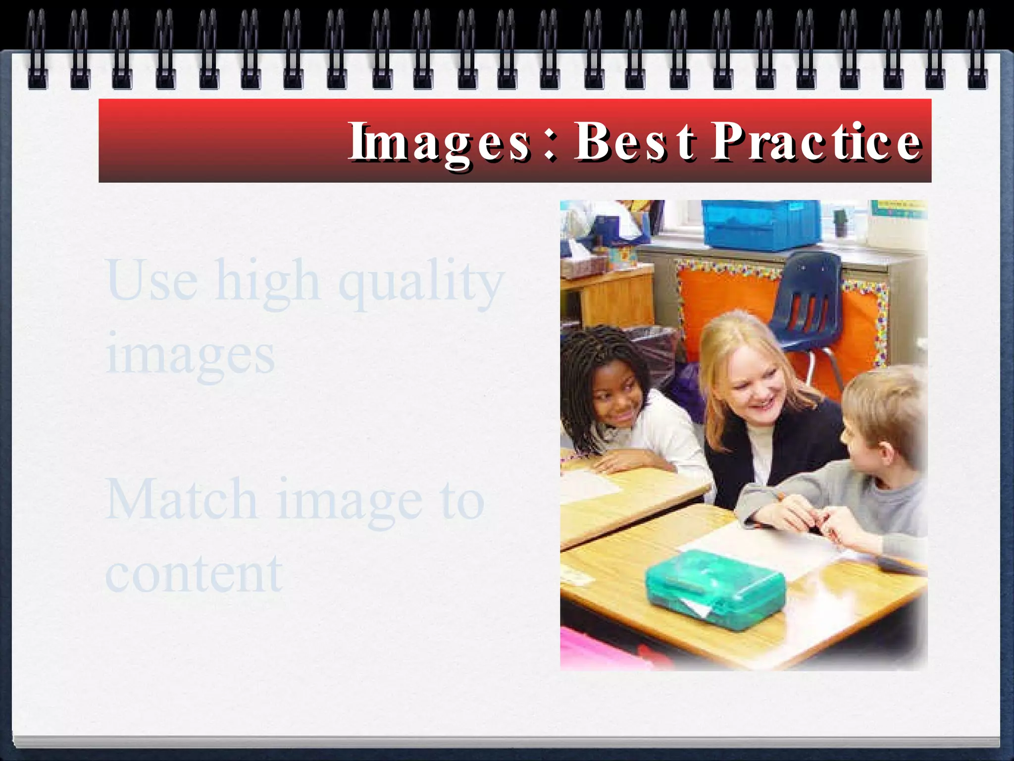Images: Best Practice Use high quality images Match image to content 