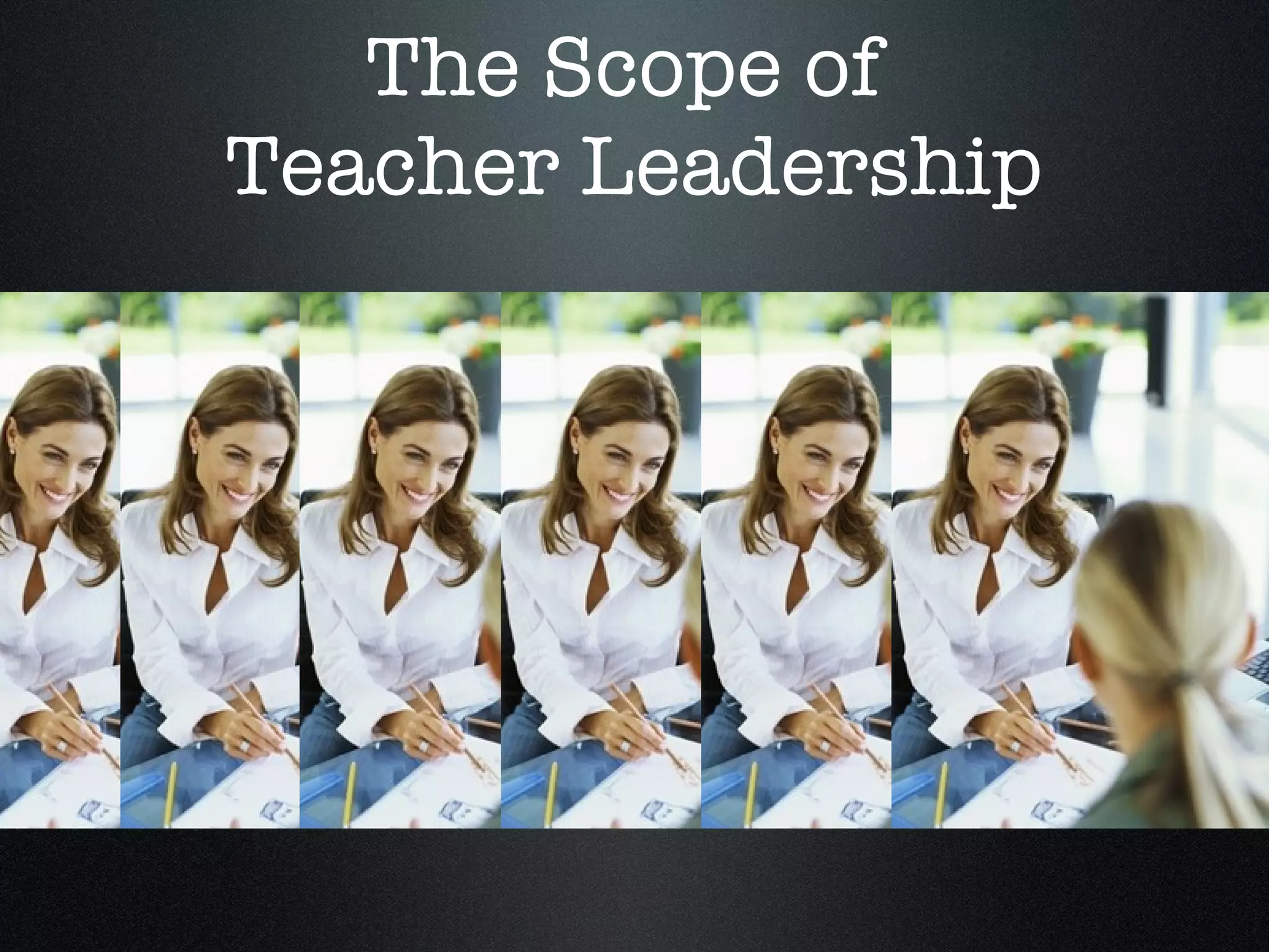 The Scope of  Teacher Leadership 