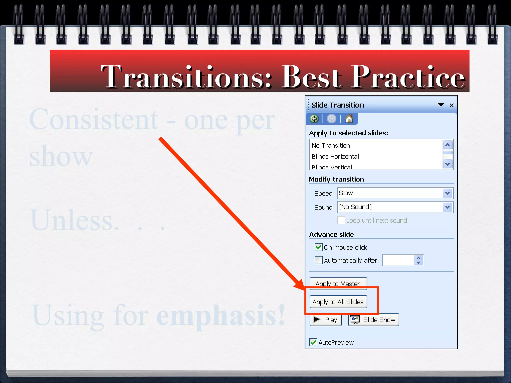 Transitions: Best Practice Consistent - one per show Unless.  .  . Using for  emphasis! 