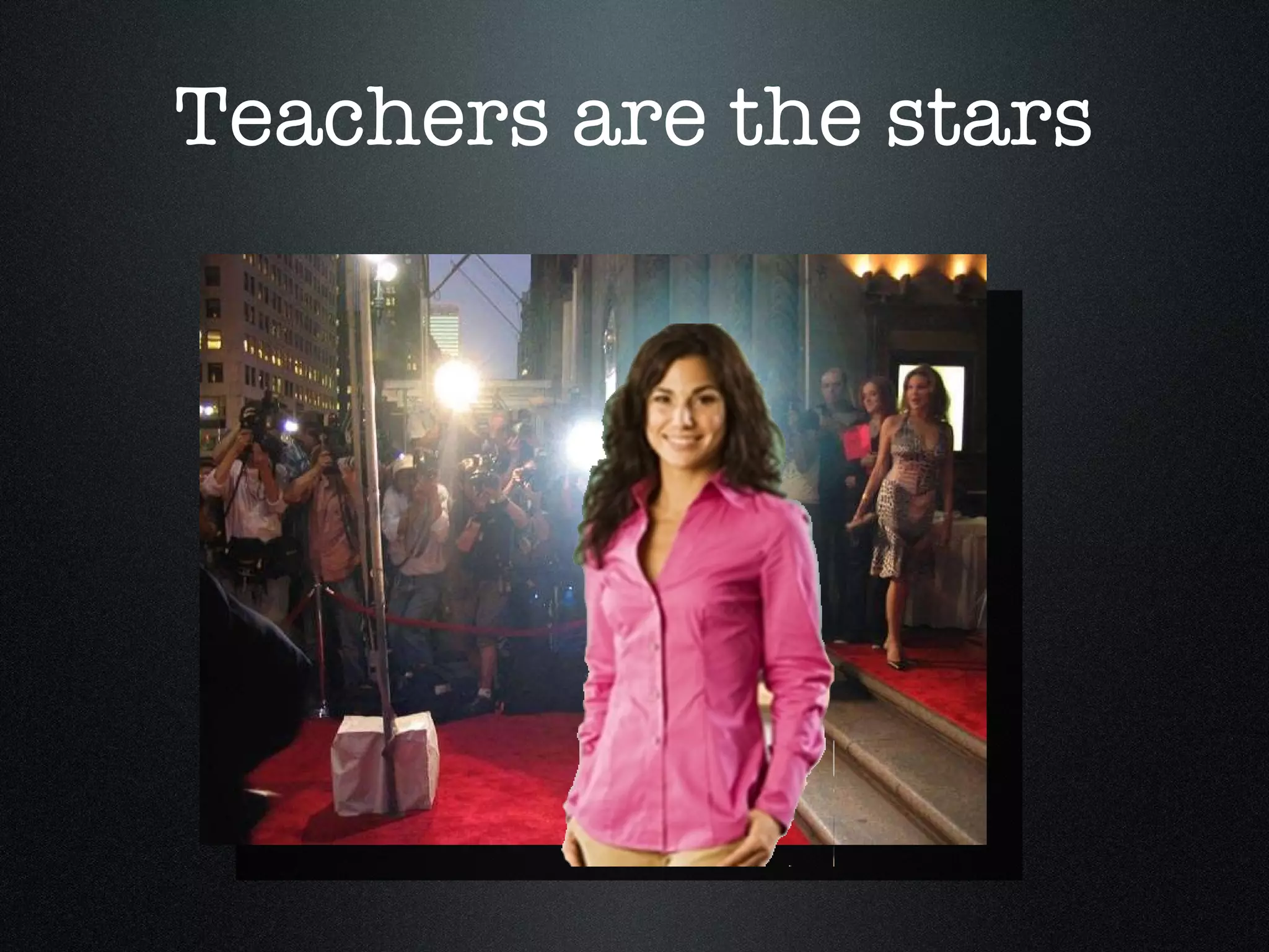 Teachers are the stars 