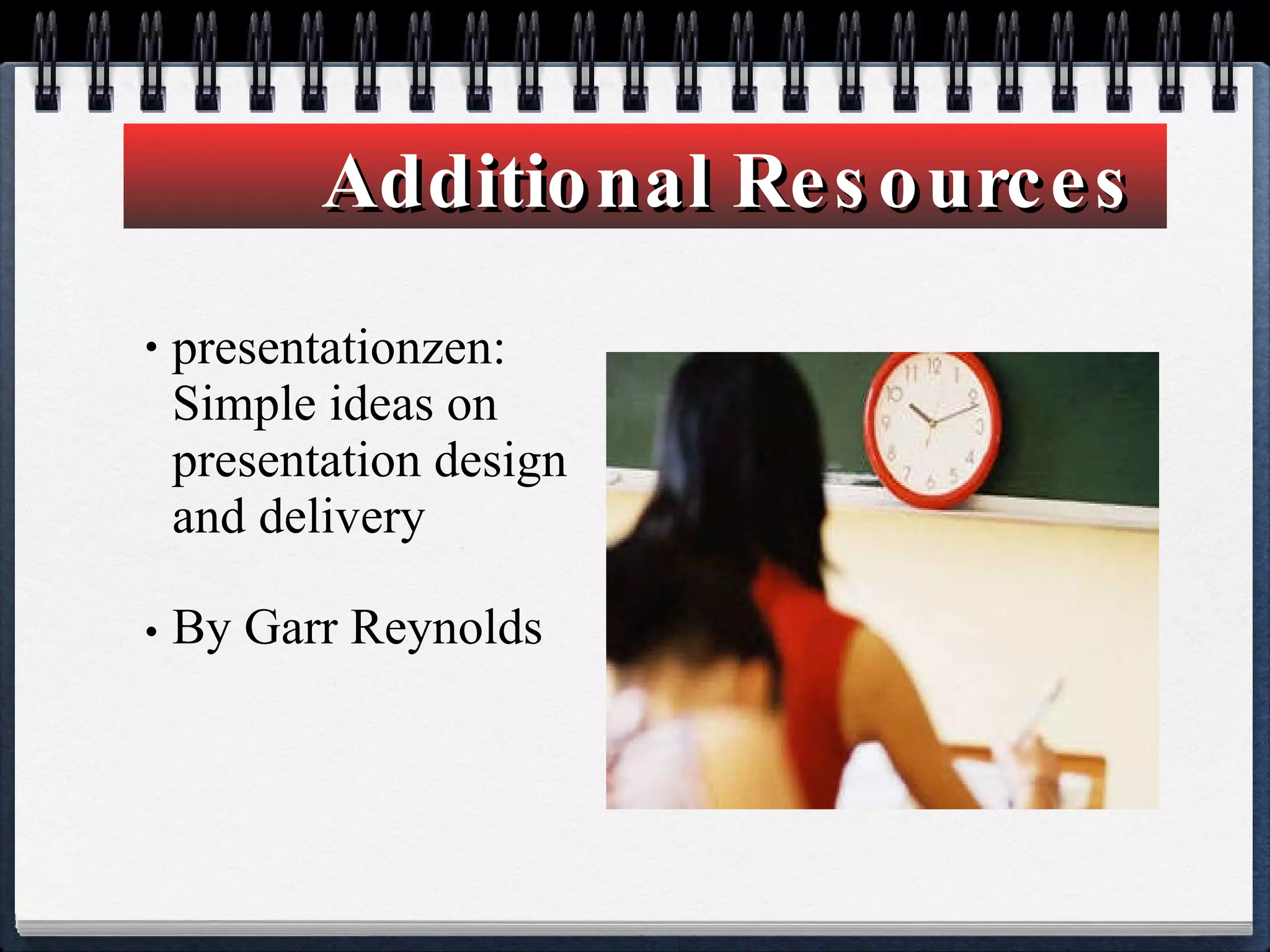 presentationzen: Simple ideas on presentation design and delivery By Garr Reynolds   Additional Resources   