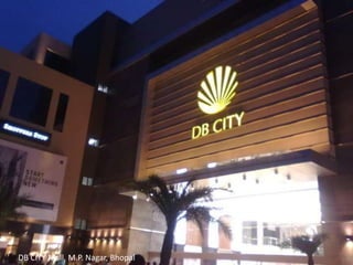 DB CITY Mall, M.P. Nagar, Bhopal 