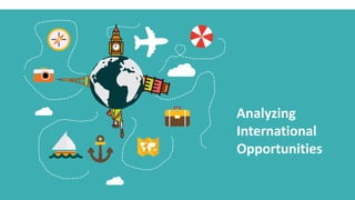 Analyzing
International
Opportunities
 