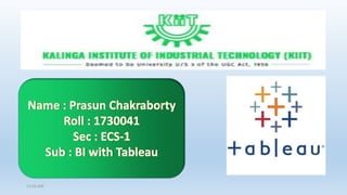11:55 AM
Name : Prasun Chakraborty
Roll : 1730041
Sec : ECS-1
Sub : BI with Tableau
 