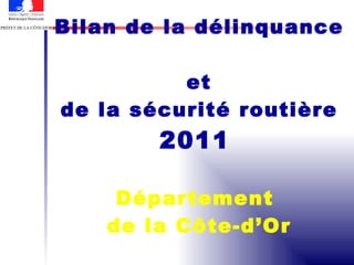 Bilan de la délinquance  et de la sécurité routière  2011   Département  de la Côte-d’Or 
