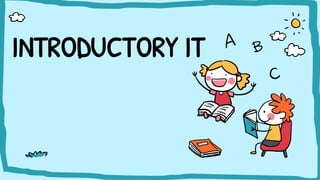 INTRODUCTORY IT
 