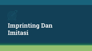Imprinting Dan
Imitasi
 
