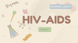 HIV-AIDS
Kelompok 1
BIOKIMIA LANJUT
 