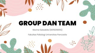 GROUP DAN TEAM
Nisrina Salsabila (6019210055)
Fakultas Psikologi Universitas Pancasila
 