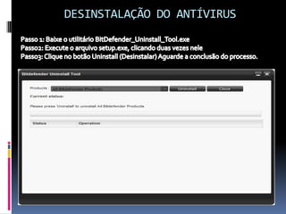 DESINSTALAÇÃO DO ANTÍVIRUS
 