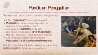 Baca seluruh teks dalam setiap pasal dengan teliti.
● Pilih 1“gambaran” dalam setiap pasal.
● Mengapa Yeremia memakai gamb...