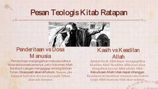 Pesan TeologisKitab Ratapan
Penderitaan mengingatkan manusia bahwa
dosaada konsekuensinya,yaitu hukuman Allah.
Karenaitu j...