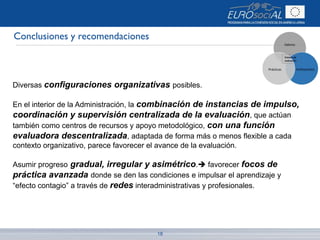 18
Conclusiones y recomendaciones
Diversas configuraciones organizativas posibles.
En el interior de la Administración, la...