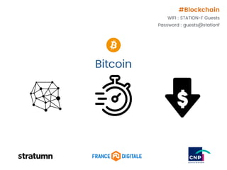 Bitcoin
#Blockchain
WIFI : STATION-F Guests
Password : guests@stationf
 