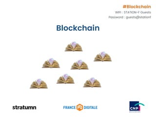 Blockchain
#Blockchain
WIFI : STATION-F Guests
Password : guests@stationf
 